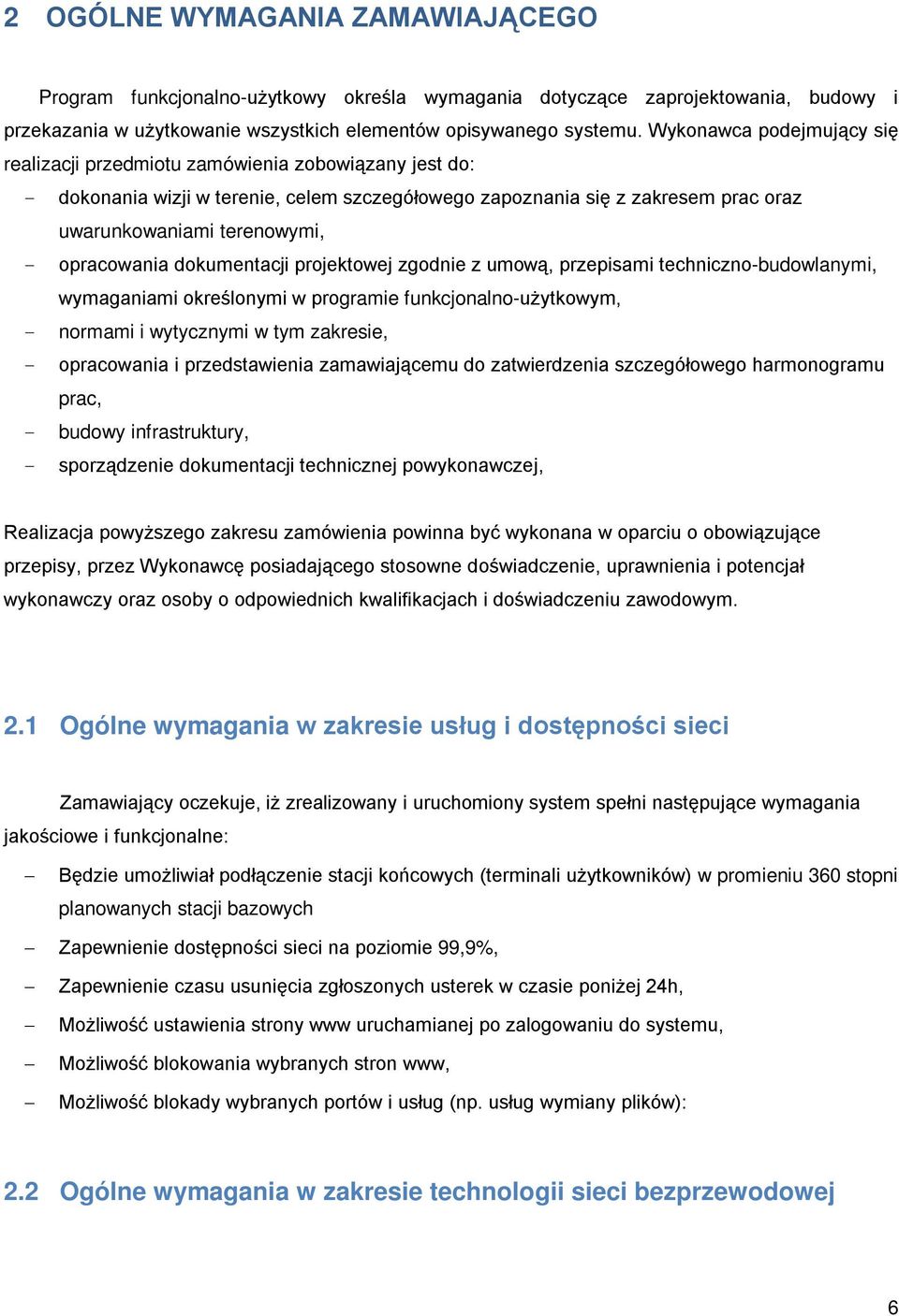 opracowania dokumentacji projektowej zgodnie z umową, przepisami techniczno-budowlanymi, wymaganiami określonymi w programie funkcjonalno-użytkowym, - normami i wytycznymi w tym zakresie, -