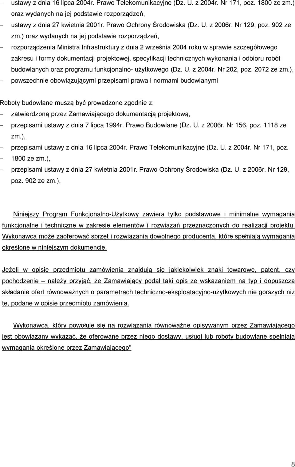 ) oraz wydanych na jej podstawie rozporządzeń, - rozporządzenia Ministra Infrastruktury z dnia 2 września 2004 roku w sprawie szczegółowego zakresu i formy dokumentacji projektowej, specyfikacji