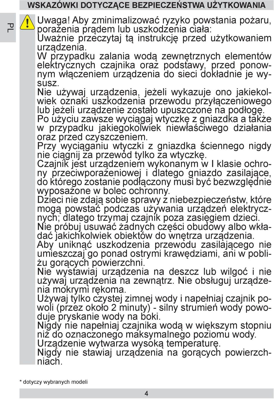 W przypadku zalania wodą zewnętrznych elementów elektrycznych czajnika oraz podstawy, przed ponownym włączeniem urządzenia do sieci dokładnie je wysusz.