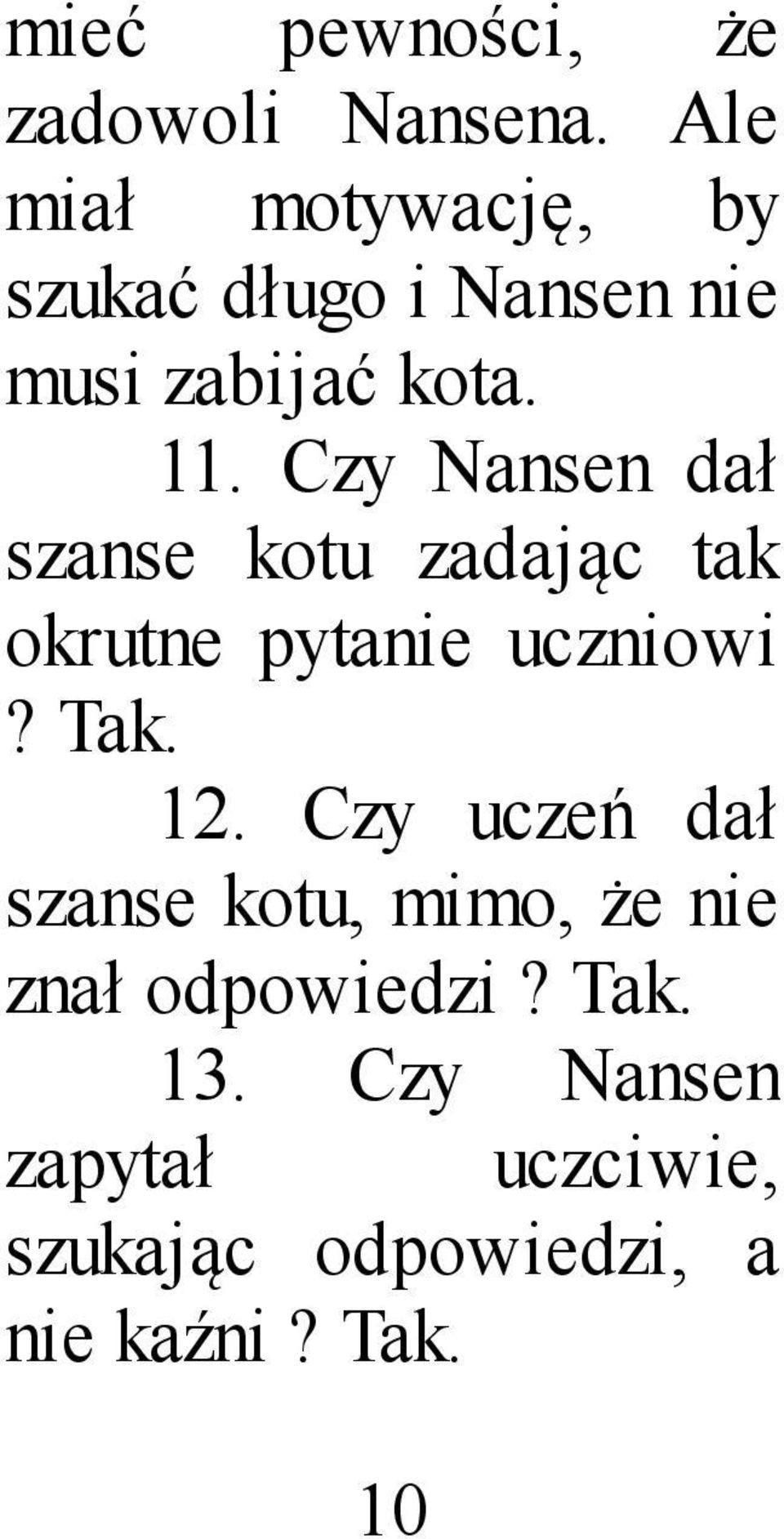 Czy Nansen dał szanse kotu zadając tak okrutne pytanie uczniowi? Tak. 12.