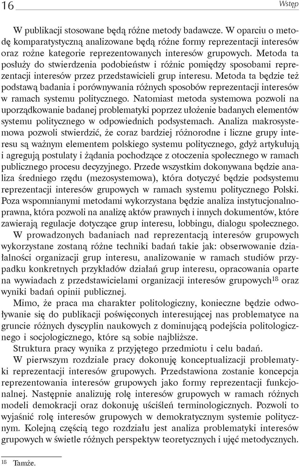 Metoda ta posłuży do stwierdzenia podobieństw i różnic pomiędzy sposobami reprezentacji interesów przez przedstawicieli grup interesu.