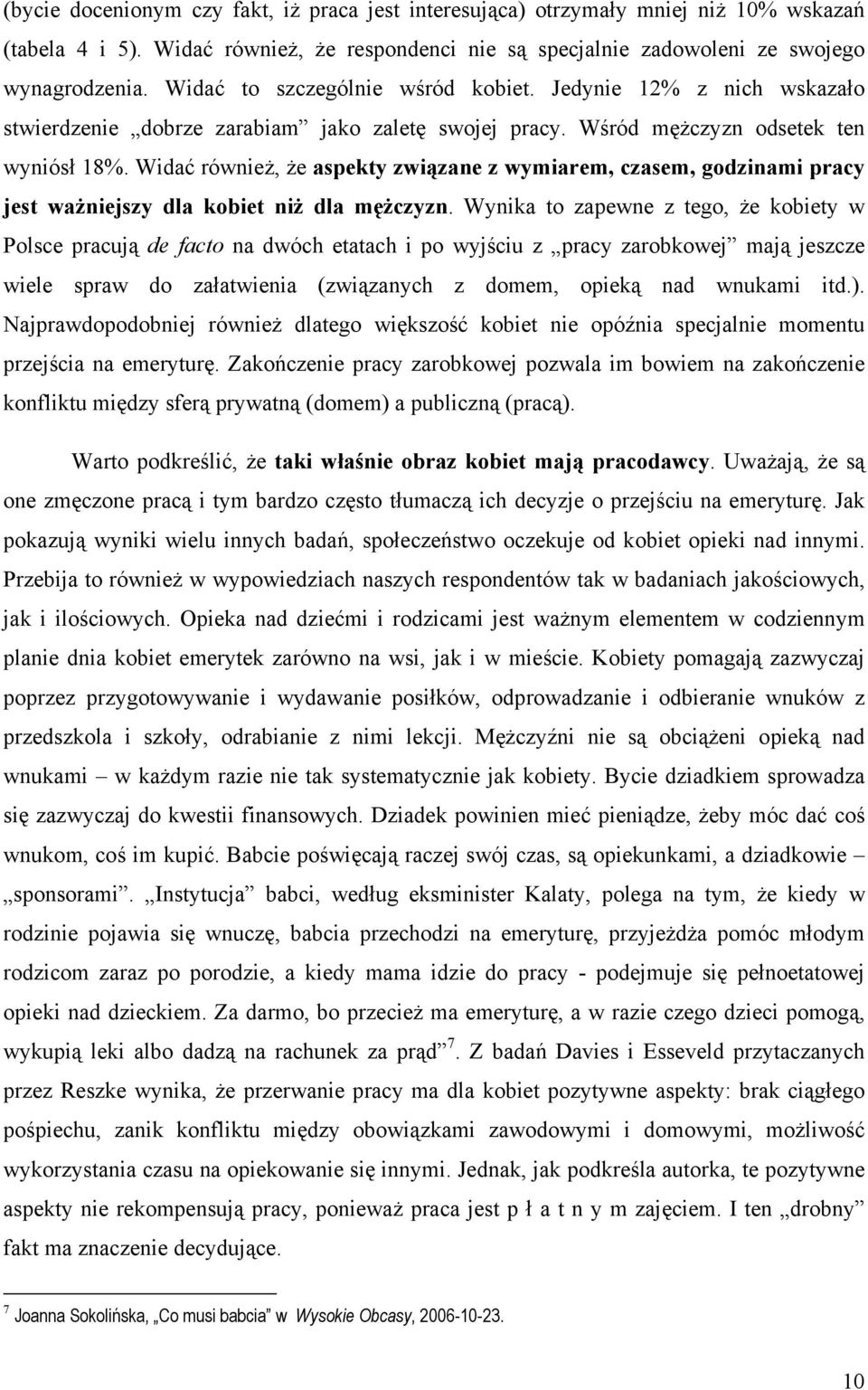 Widać również, że aspekty związane z wymiarem, czasem, godzinami pracy jest ważniejszy dla kobiet niż dla mężczyzn.