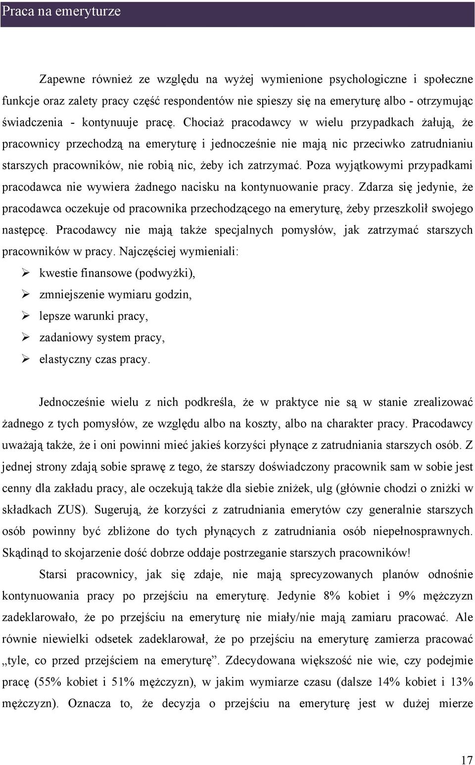 Chociaż pracodawcy w wielu przypadkach żałują, że pracownicy przechodzą na emeryturę i jednocześnie nie mają nic przeciwko zatrudnianiu starszych pracowników, nie robią nic, żeby ich zatrzymać.