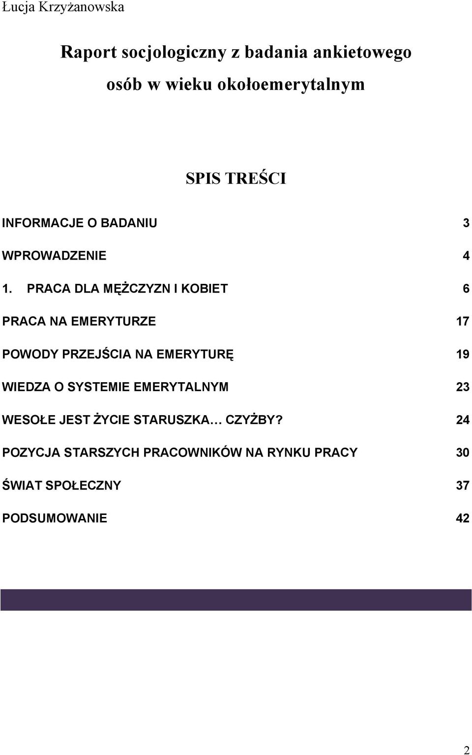 PRACA DLA MĘŻCZYZN I KOBIET 6 PRACA NA EMERYTURZE 17 POWODY PRZEJŚCIA NA EMERYTURĘ 19 WIEDZA O