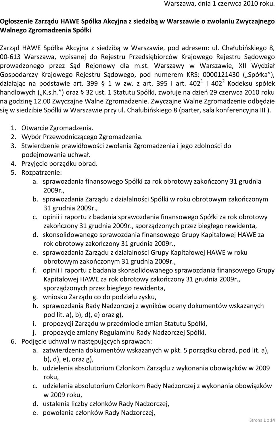 Chałubioskiego 8, 00-613 Warszawa, wpisanej do Rejestru Przedsiębiorców Krajowego Rejestru Sądowego prowadzonego przez Sąd Rejonowy dla m.st. Warszawy w Warszawie, XII Wydział Gospodarczy Krajowego Rejestru Sądowego, pod numerem KRS: 0000121430 ( Spółka ), działając na podstawie art.