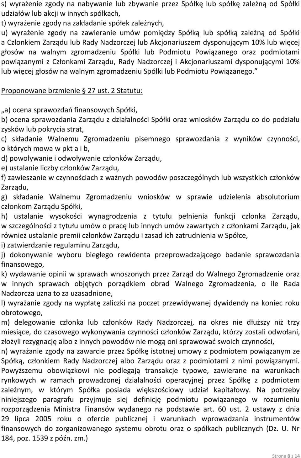 Powiązanego oraz podmiotami powiązanymi z Członkami Zarządu, Rady Nadzorczej i Akcjonariuszami dysponującymi 10% lub więcej głosów na walnym zgromadzeniu Spółki lub Podmiotu Powiązanego.