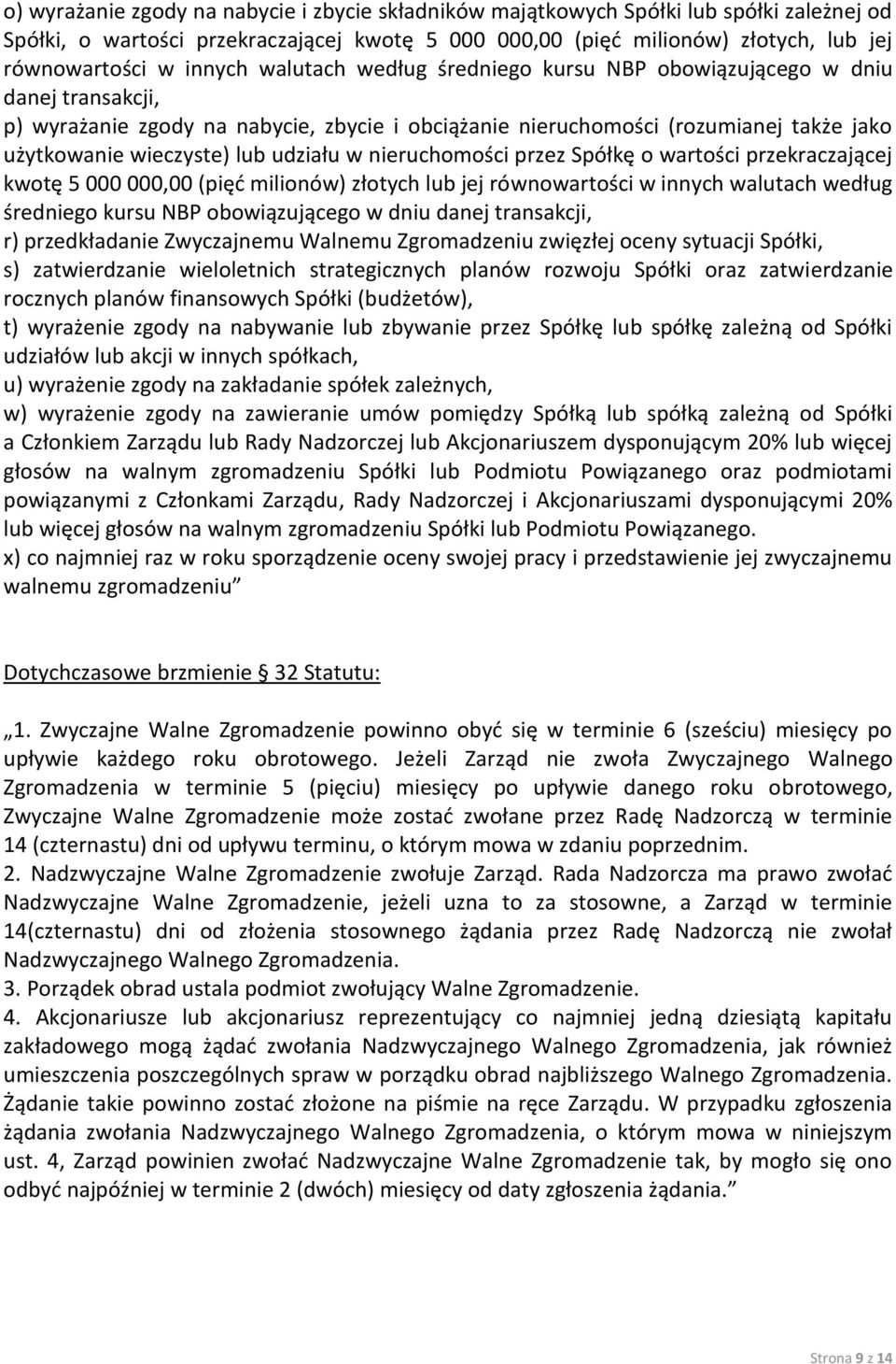 udziału w nieruchomości przez Spółkę o wartości przekraczającej kwotę 5 000 000,00 (pięd milionów) złotych lub jej równowartości w innych walutach według średniego kursu NBP obowiązującego w dniu