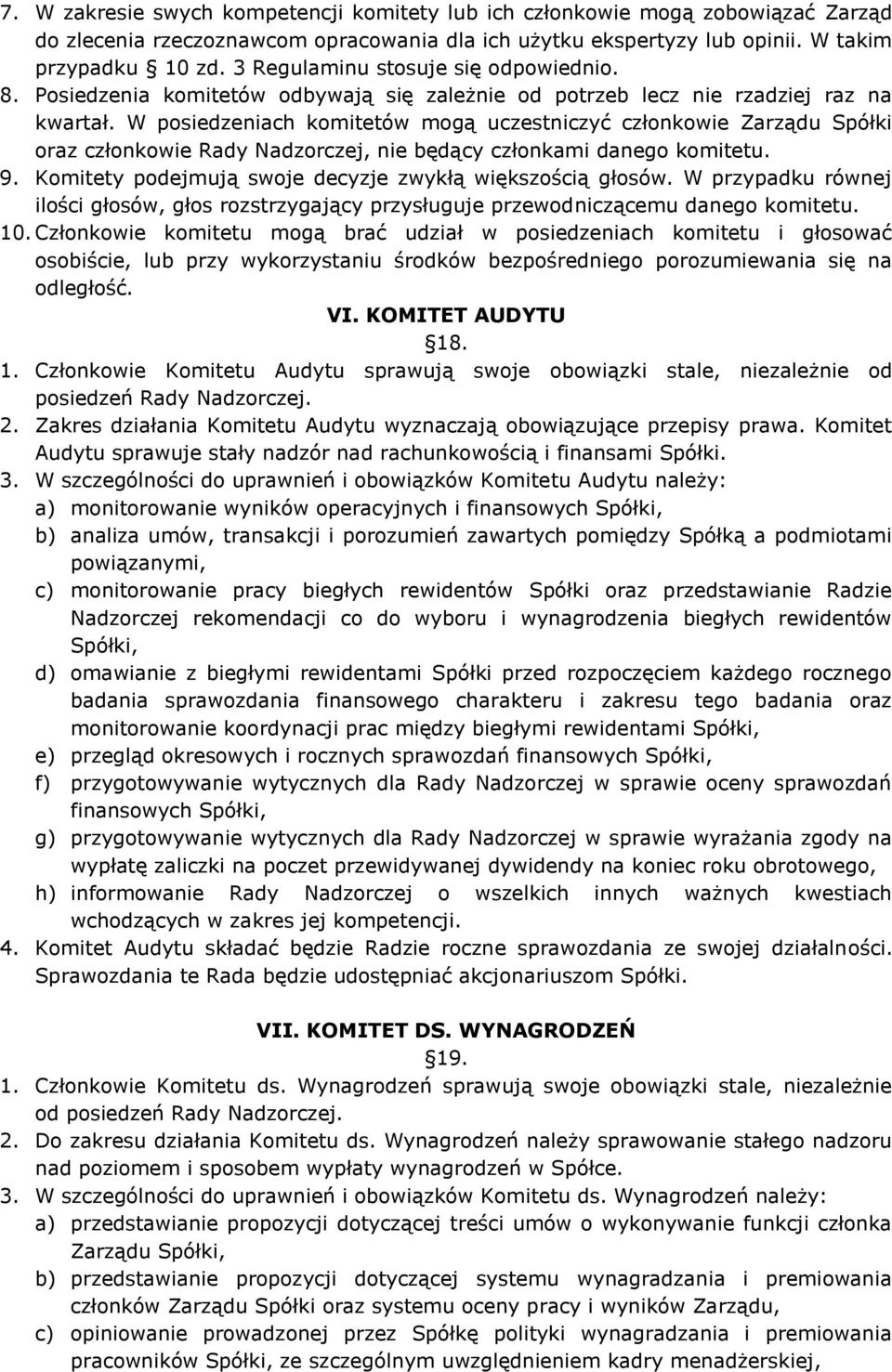 W posiedzeniach komitetów mogą uczestniczyć członkowie Zarządu Spółki oraz członkowie Rady Nadzorczej, nie będący członkami danego komitetu. 9.