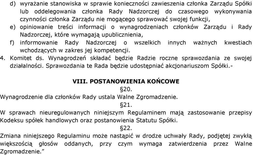 kwestiach wchodzących w zakres jej kompetencji. 4. Komitet ds. Wynagrodzeń składać będzie Radzie roczne sprawozdania ze swojej działalności.