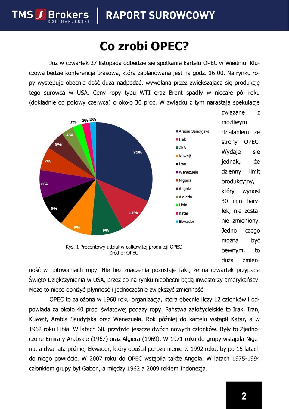 Ceny ropy typu WTI oraz Brent spadły w niecałe pół roku (dokładnie od połowy czerwca) o około 30 proc. W związku z tym narastają spekulacje Rys.