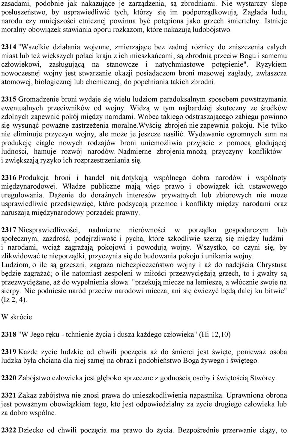 2314 "Wszelkie działania wojenne, zmierzające bez żadnej różnicy do zniszczenia całych miast lub też większych połaci kraju z ich mieszkańcami, są zbrodnią przeciw Bogu i samemu człowiekowi,