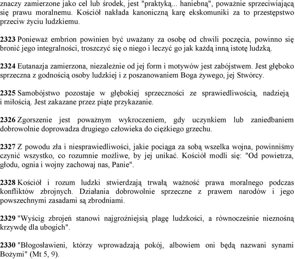 2324 Eutanazja zamierzona, niezależnie od jej form i motywów jest zabójstwem. Jest głęboko sprzeczna z godnością osoby ludzkiej i z poszanowaniem Boga żywego, jej Stwórcy.