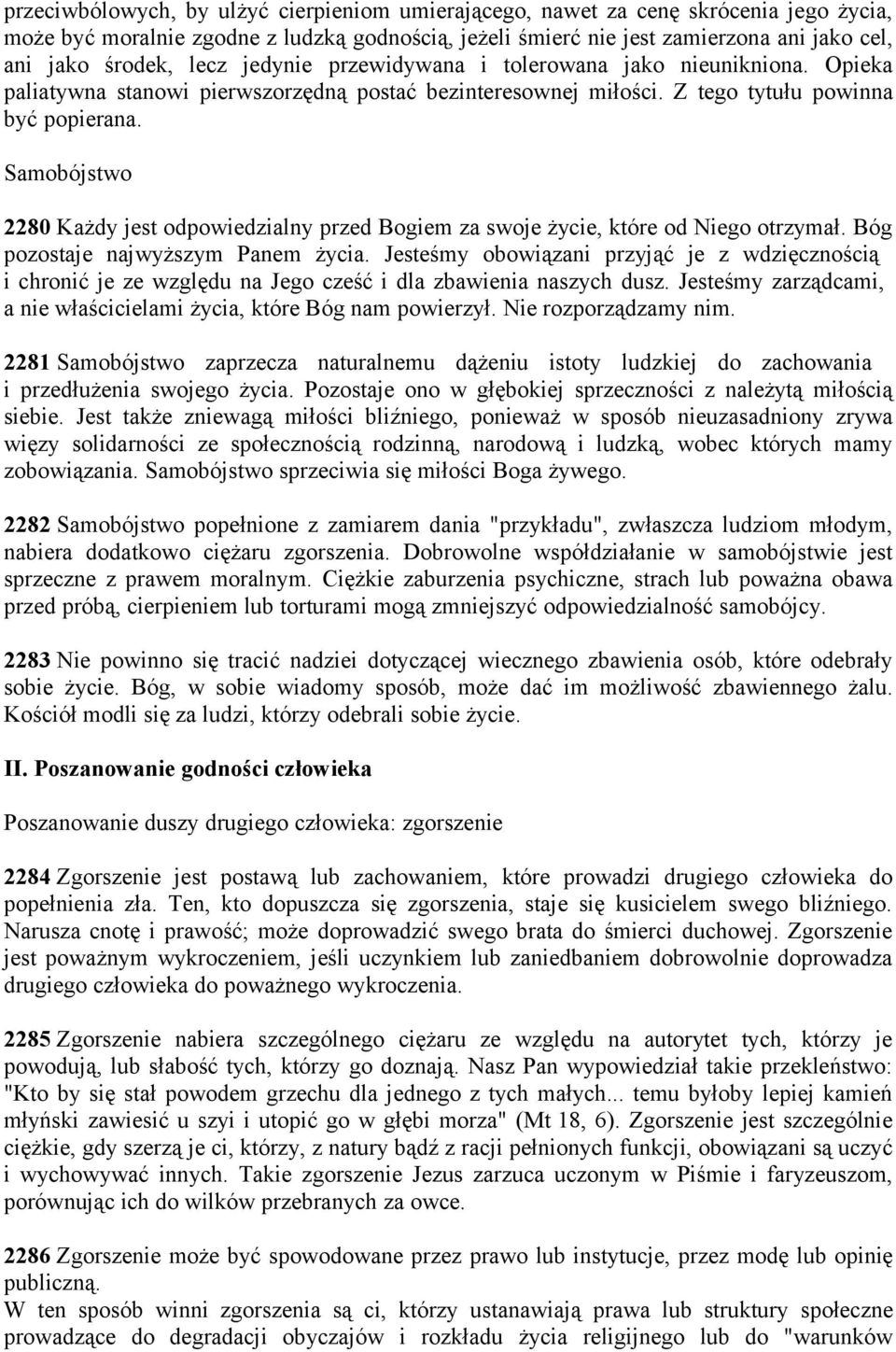 Samobójstwo 2280 Każdy jest odpowiedzialny przed Bogiem za swoje życie, które od Niego otrzymał. Bóg pozostaje najwyższym Panem życia.