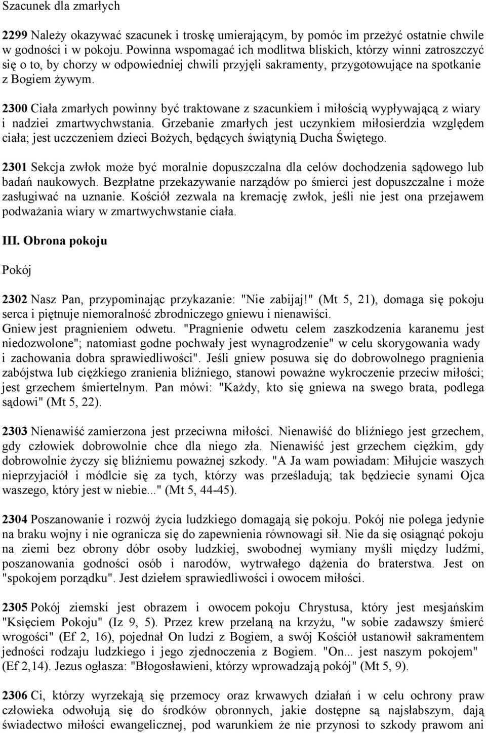 2300 Ciała zmarłych powinny być traktowane z szacunkiem i miłością wypływającą z wiary i nadziei zmartwychwstania.