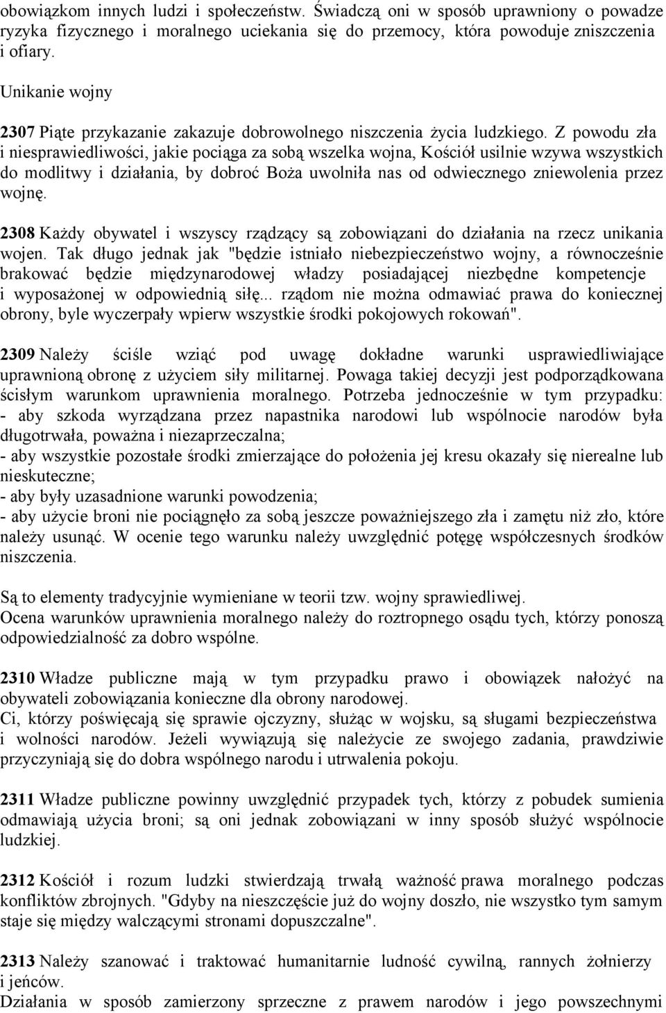 Z powodu zła i niesprawiedliwości, jakie pociąga za sobą wszelka wojna, Kościół usilnie wzywa wszystkich do modlitwy i działania, by dobroć Boża uwolniła nas od odwiecznego zniewolenia przez wojnę.