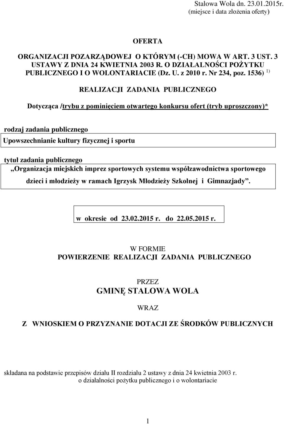 1536) 1) REALIZACJI ZADANIA PUBLICZNEGO Dotycząca /trybu z pominięciem otwartego konkursu ofert (tryb uproszczony)* rodzaj zadania publicznego Upowszechnianie kultury fizycznej i sportu tytuł zadania