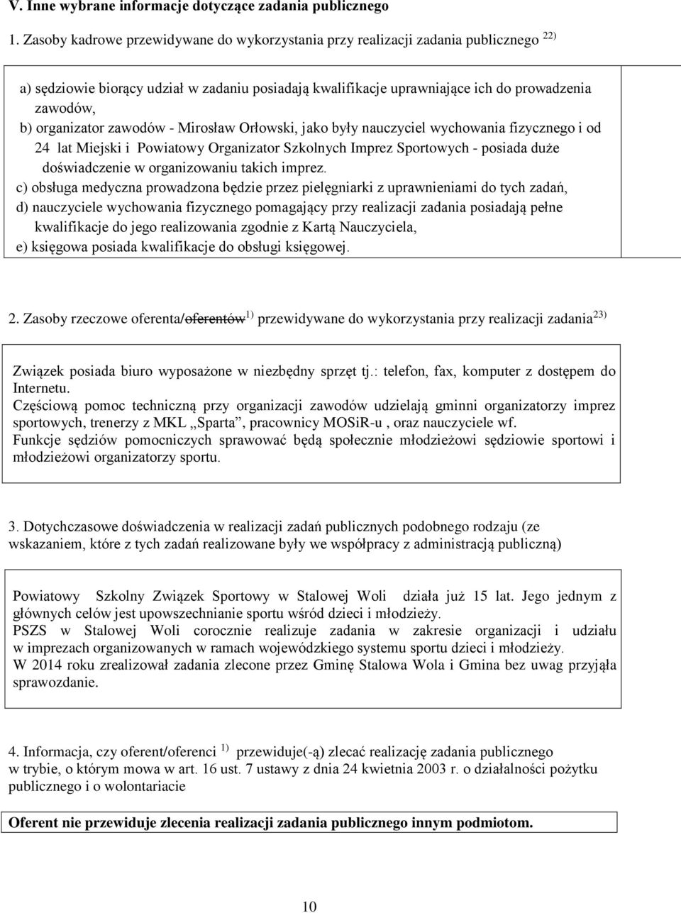 organizator zawodów - Mirosław Orłowski, jako były nauczyciel wychowania fizycznego i od 24 lat Miejski i Powiatowy Organizator Szkolnych Imprez Sportowych - posiada duże doświadczenie w