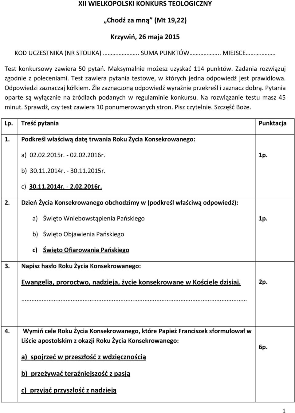 Źle zaznaczoną odpowiedź wyraźnie przekreśl i zaznacz dobrą. Pytania oparte są wyłącznie na źródłach podanych w regulaminie konkursu. Na rozwiązanie testu masz 45 minut.