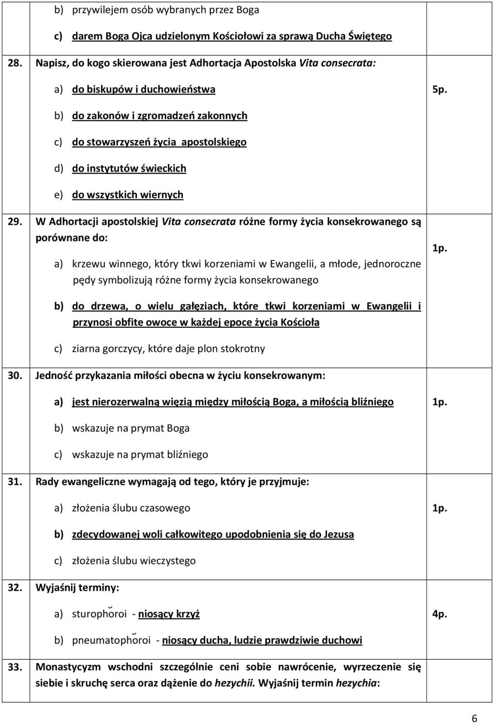 b) do zakonów i zgromadzeń zakonnych c) do stowarzyszeń życia apostolskiego d) do instytutów świeckich e) do wszystkich wiernych 29.