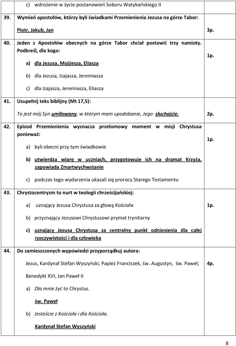 Podkreśl, dla kogo: a) dla Jezusa, Mojżesza, Eliasza b) dla Jezusa, Izajasza, Jeremiasza c) dla Izajasza, Jeremiasza, Eliasza 41.