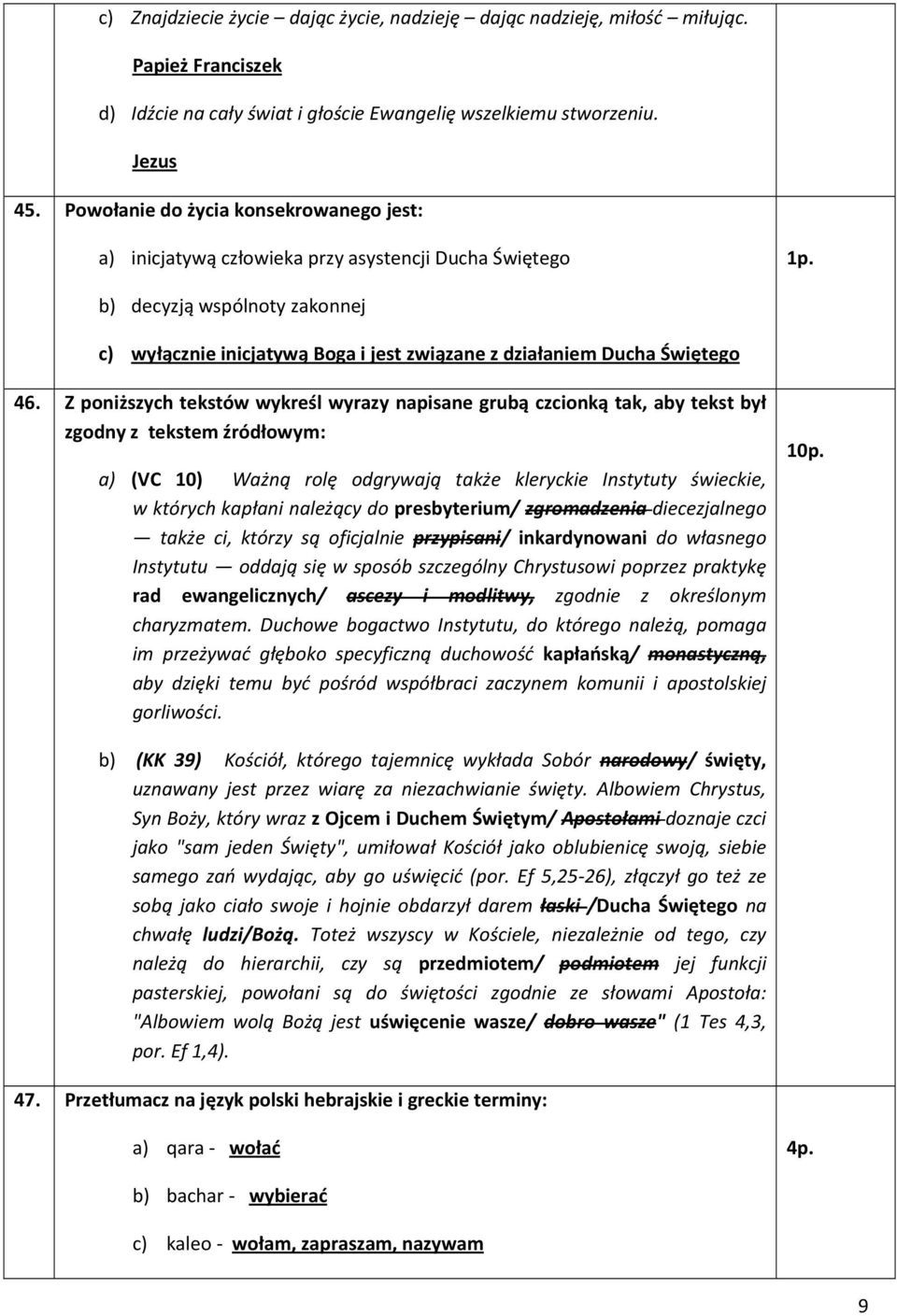 46. Z poniższych tekstów wykreśl wyrazy napisane grubą czcionką tak, aby tekst był zgodny z tekstem źródłowym: a) (VC 10) Ważną rolę odgrywają także kleryckie Instytuty świeckie, w których kapłani