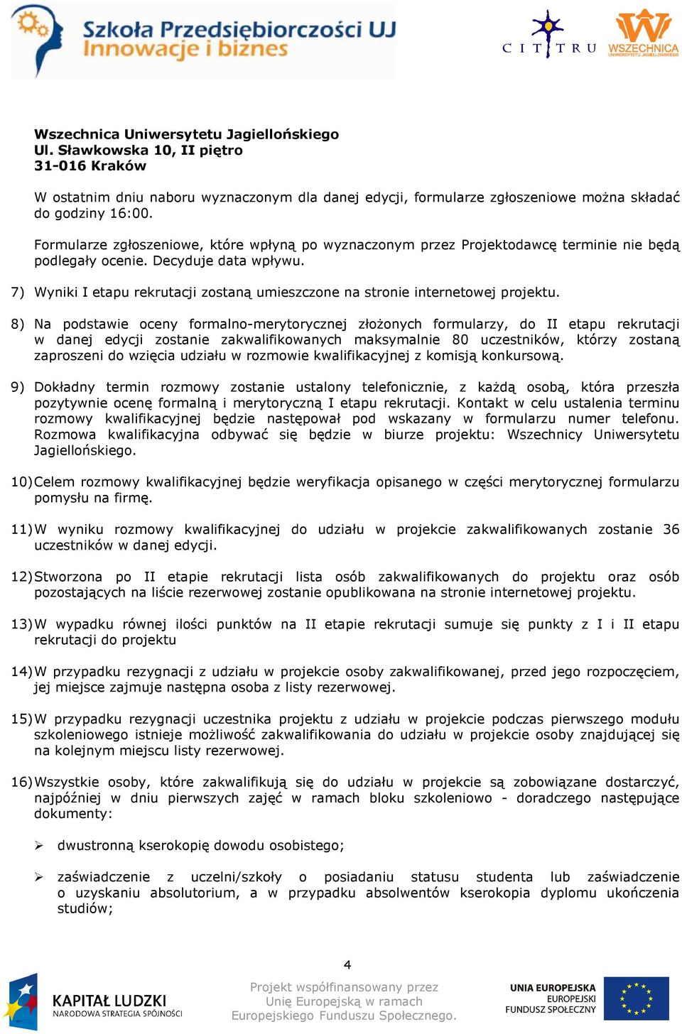 7) Wyniki I etapu rekrutacji zostaną umieszczone na stronie internetowej projektu.