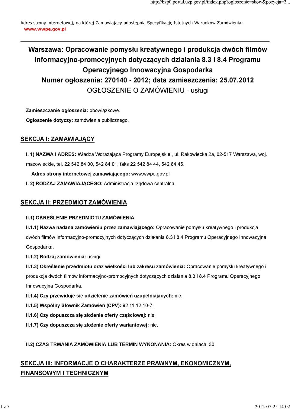 4 Programu Operacyjnego Innowacyjna Gospodarka Numer ogłoszenia: 270140-2012; data zamieszczenia: 25.07.2012 OGŁOSZENIE O ZAMÓWIENIU - usługi Zamieszczanie ogłoszenia: obowiązkowe.