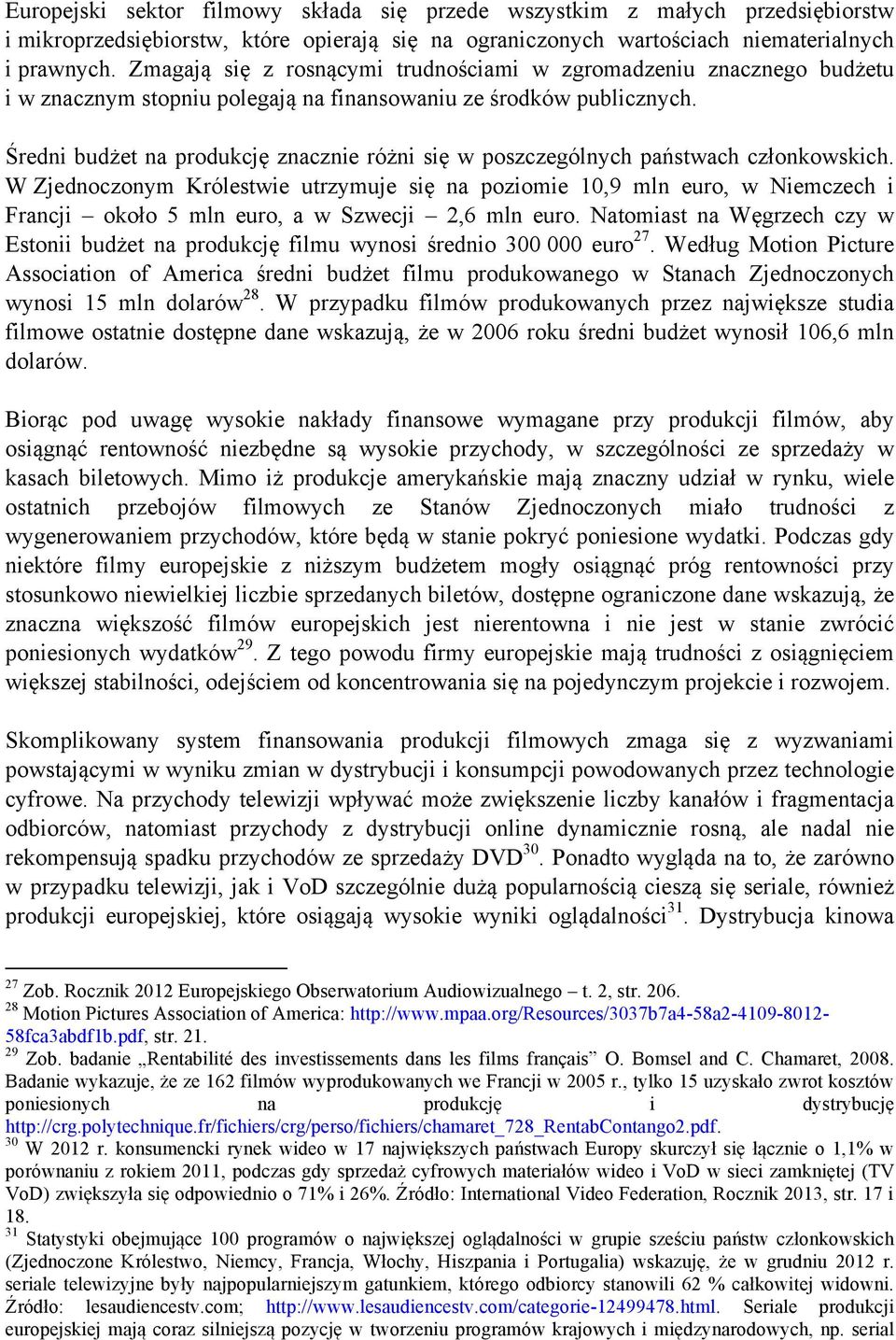 Średni budżet na produkcję znacznie różni się w poszczególnych państwach członkowskich.