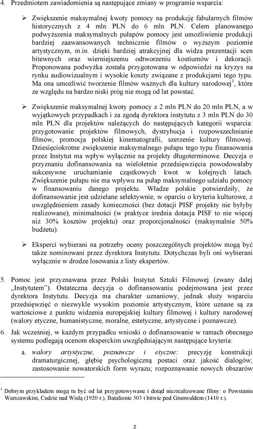 dzięki bardziej atrakcyjnej dla widza prezentacji scen bitewnych oraz wierniejszemu odtworzeniu kostiumów i dekoracji.