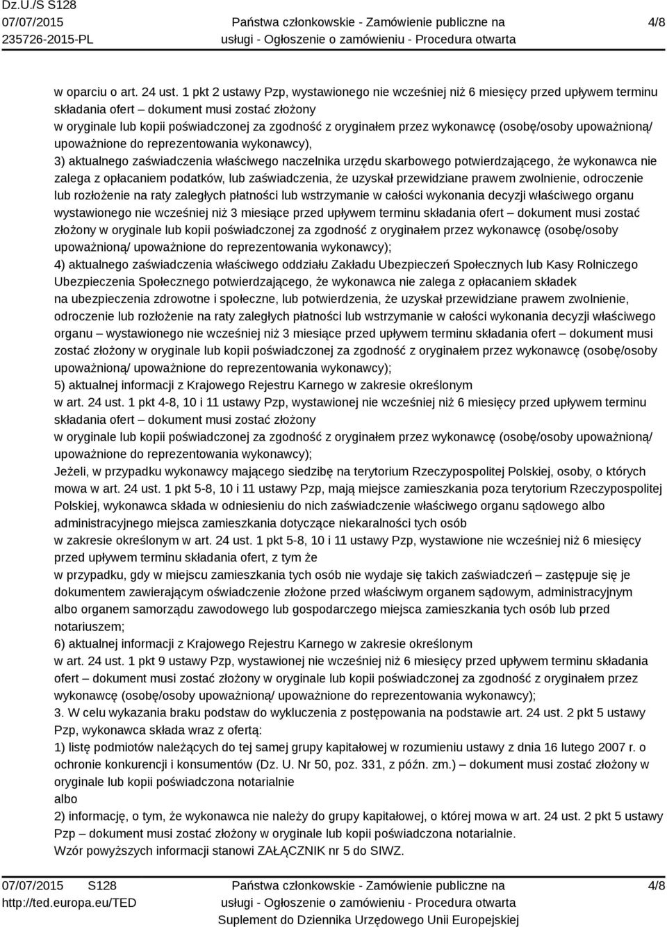 wykonawcę (osobę/osoby upoważnioną/ upoważnione do reprezentowania wykonawcy), 3) aktualnego zaświadczenia właściwego naczelnika urzędu skarbowego potwierdzającego, że wykonawca nie zalega z