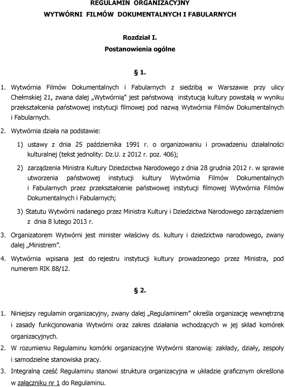 instytucji filmowej pod nazwą Wytwórnia Filmów Dokumentalnych i Fabularnych. 2. Wytwórnia działa na podstawie: 1) ustawy z dnia 25 października 1991 r.