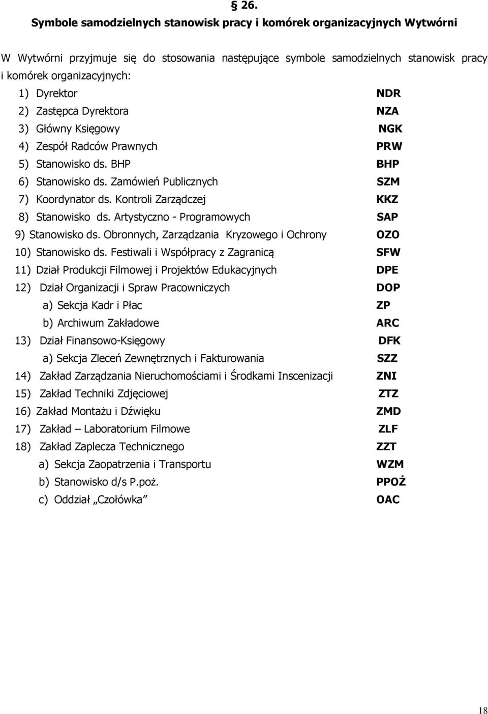 Kontroli Zarządczej KKZ 8) Stanowisko ds. Artystyczno - Programowych SAP 9) Stanowisko ds. Obronnych, Zarządzania Kryzowego i Ochrony OZO 10) Stanowisko ds.