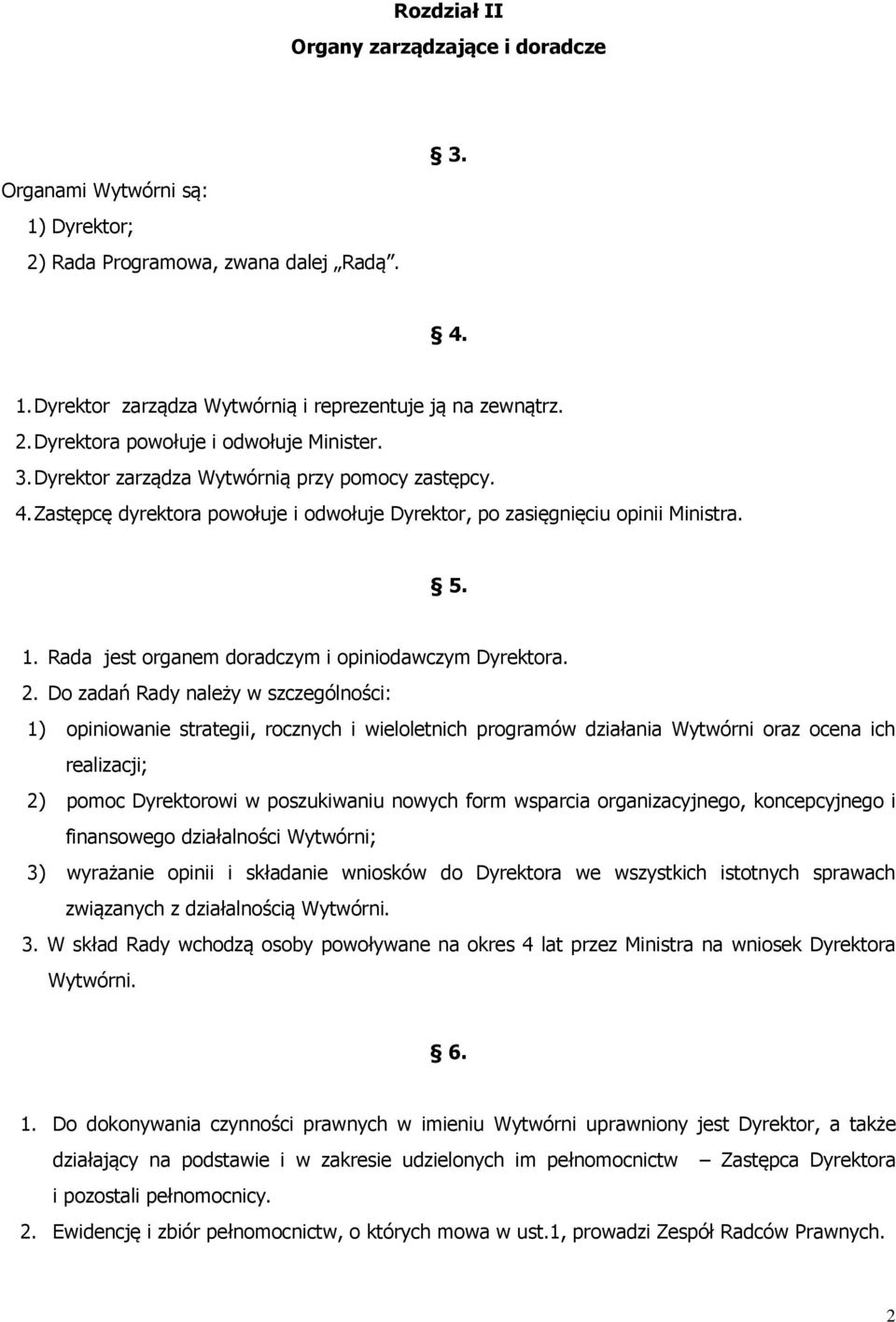 2. Do zadań Rady należy w szczególności: 1) opiniowanie strategii, rocznych i wieloletnich programów działania Wytwórni oraz ocena ich realizacji; 2) pomoc Dyrektorowi w poszukiwaniu nowych form