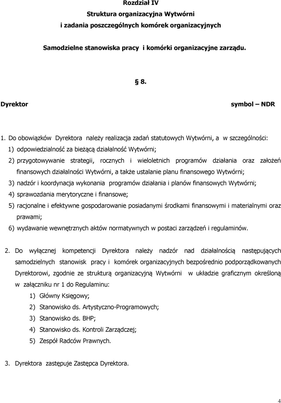 programów działania oraz założeń finansowych działalności Wytwórni, a także ustalanie planu finansowego Wytwórni; 3) nadzór i koordynacja wykonania programów działania i planów finansowych Wytwórni;