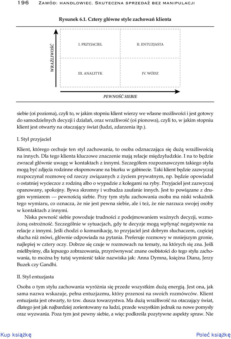 Styl przyjaciel Klient, którego cechuje ten styl zachowania, to osoba odznaczaj ca si du wra liwo ci na innych. Dla tego klienta kluczowe znaczenie maj relacje mi dzyludzkie.