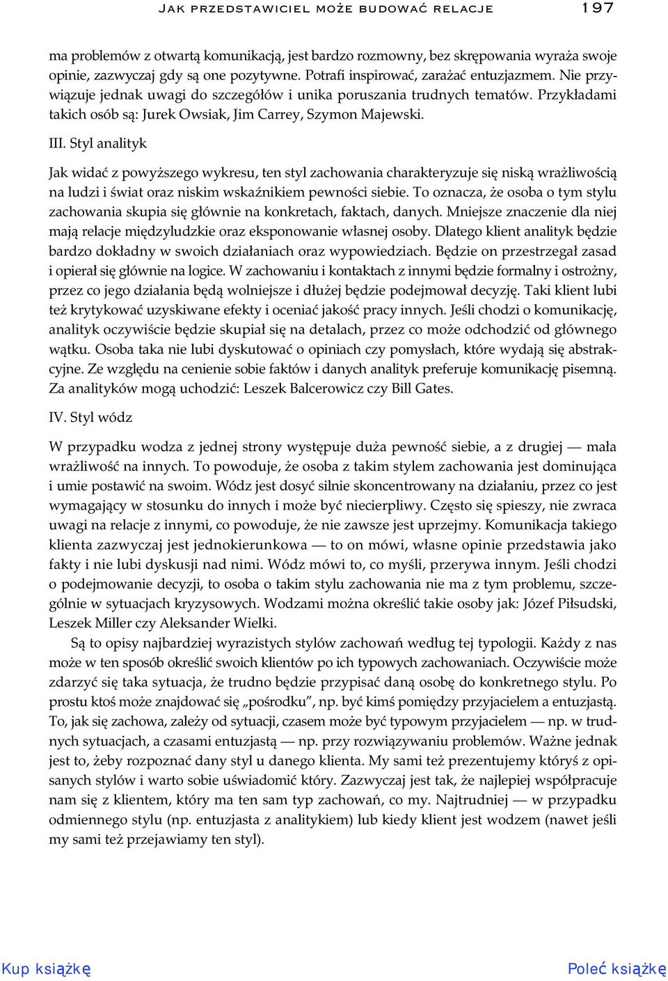 Styl analityk Jak wida z powy szego wykresu, ten styl zachowania charakteryzuje si nisk wra liwo ci na ludzi i wiat oraz niskim wska nikiem pewno ci siebie.