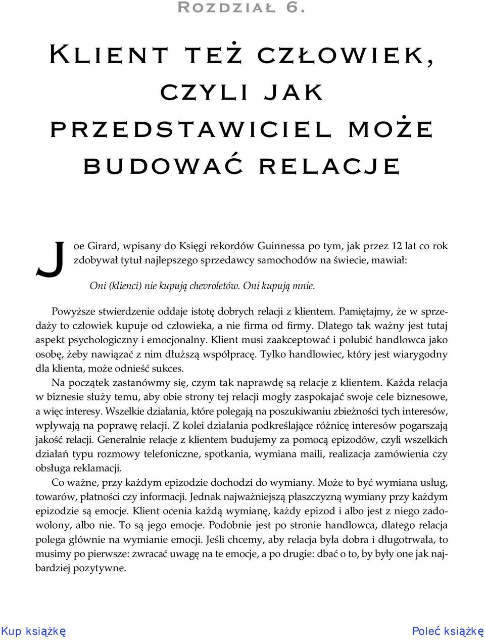 wiecie, mawia : Oni (klienci) nie kupuj chevroletów. Oni kupuj mnie. Powy sze stwierdzenie oddaje istot dobrych relacji z klientem.