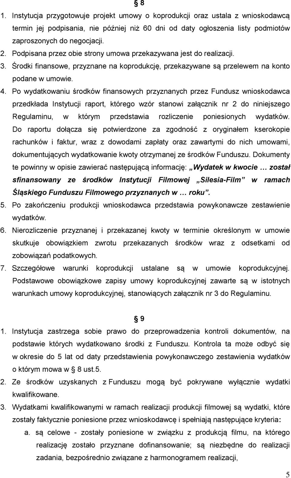 Po wydatkowaniu środków finansowych przyznanych przez Fundusz wnioskodawca przedkłada Instytucji raport, którego wzór stanowi załącznik nr 2 do niniejszego Regulaminu, w którym przedstawia