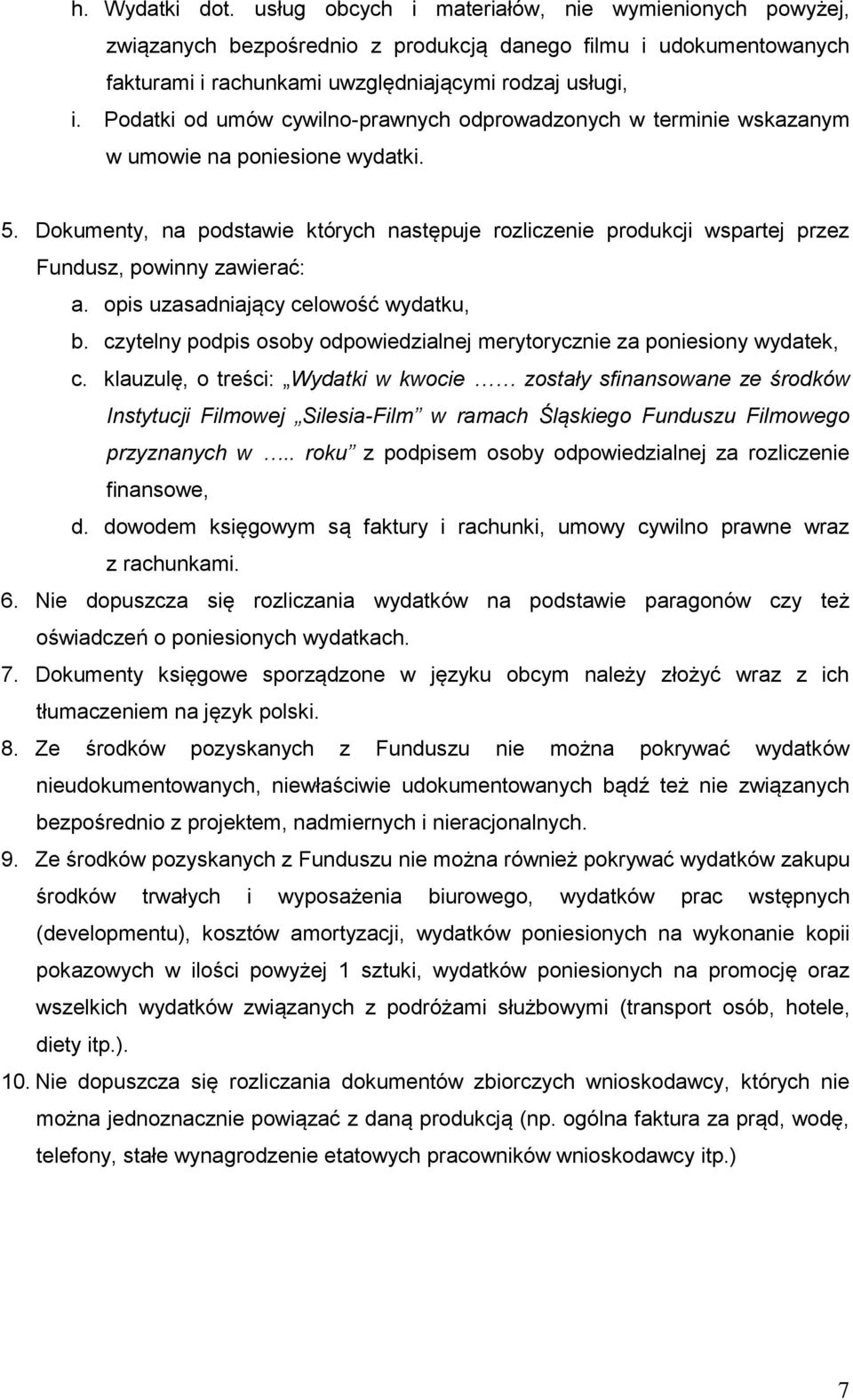 Dokumenty, na podstawie których następuje rozliczenie produkcji wspartej przez Fundusz, powinny zawierać: a. opis uzasadniający celowość wydatku, b.