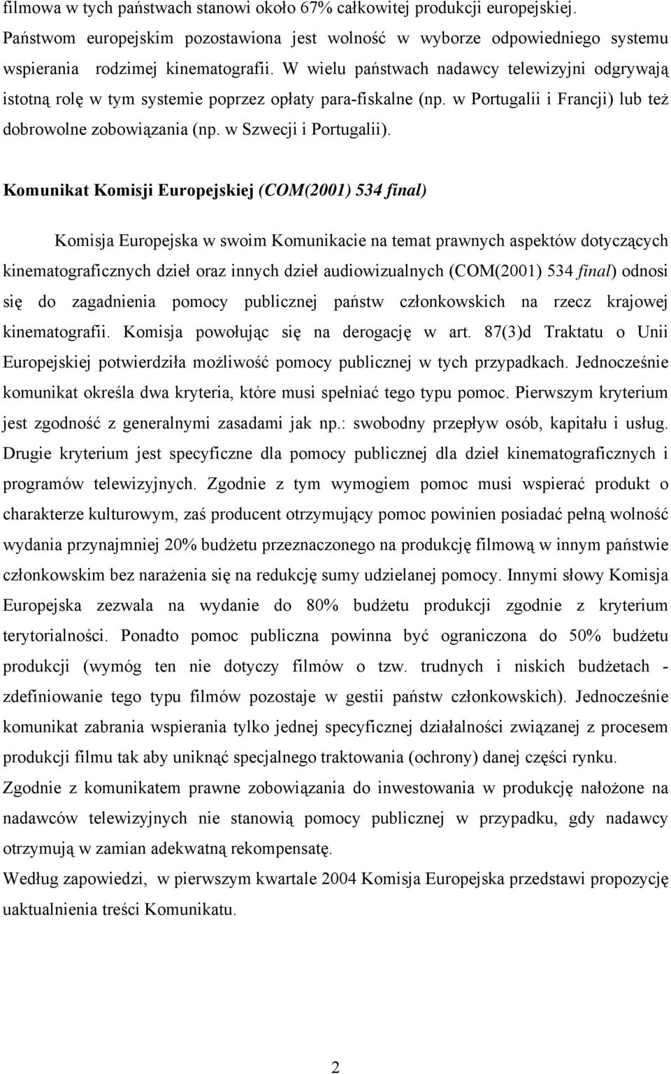 Komunikat Komisji Europejskiej (COM(2001) 534 final) Komisja Europejska w swoim Komunikacie na temat prawnych aspektów dotyczących kinematograficznych dzieł oraz innych dzieł audiowizualnych