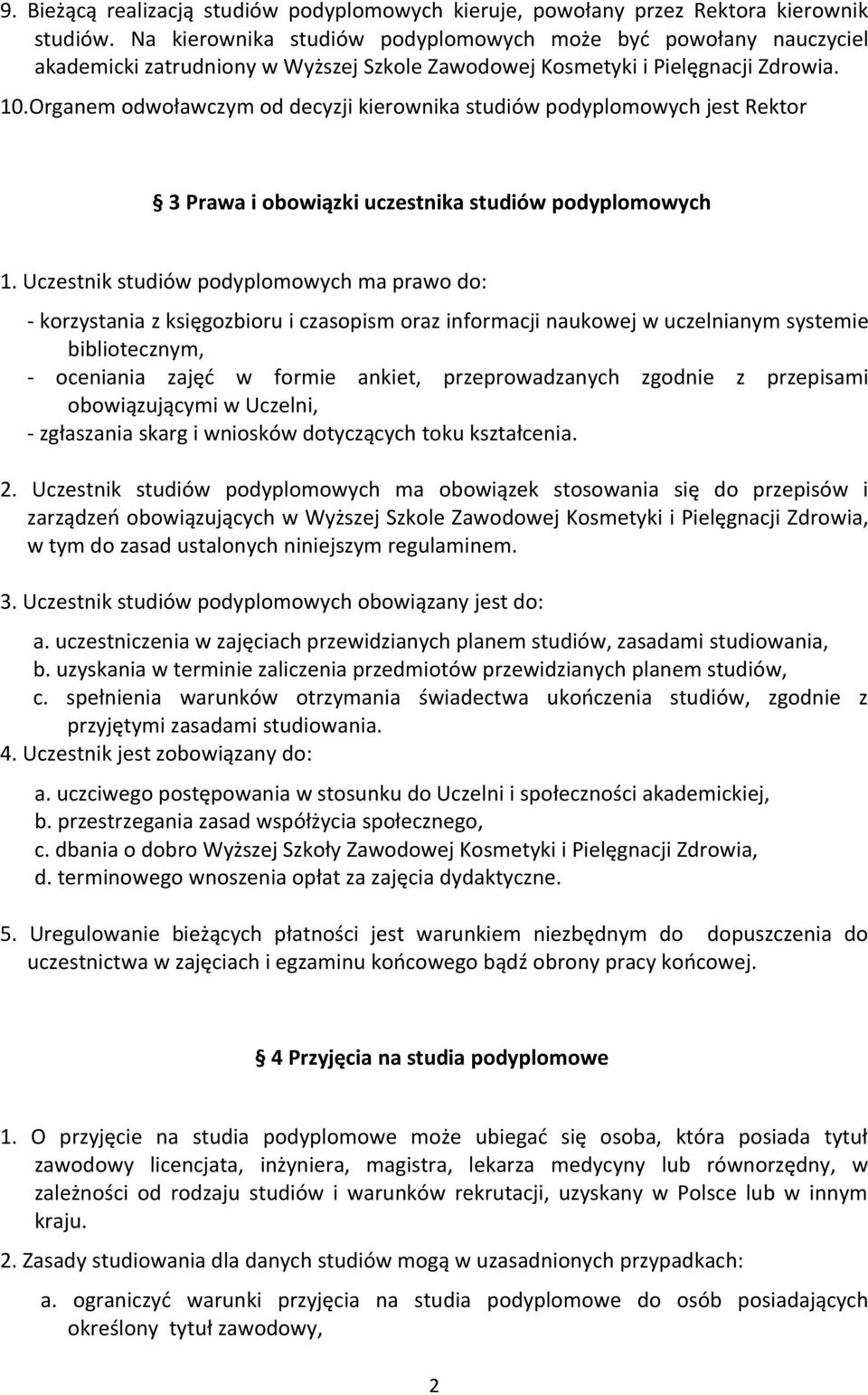 Organem odwoławczym od decyzji kierownika studiów podyplomowych jest Rektor 3 Prawa i obowiązki uczestnika studiów podyplomowych 1.