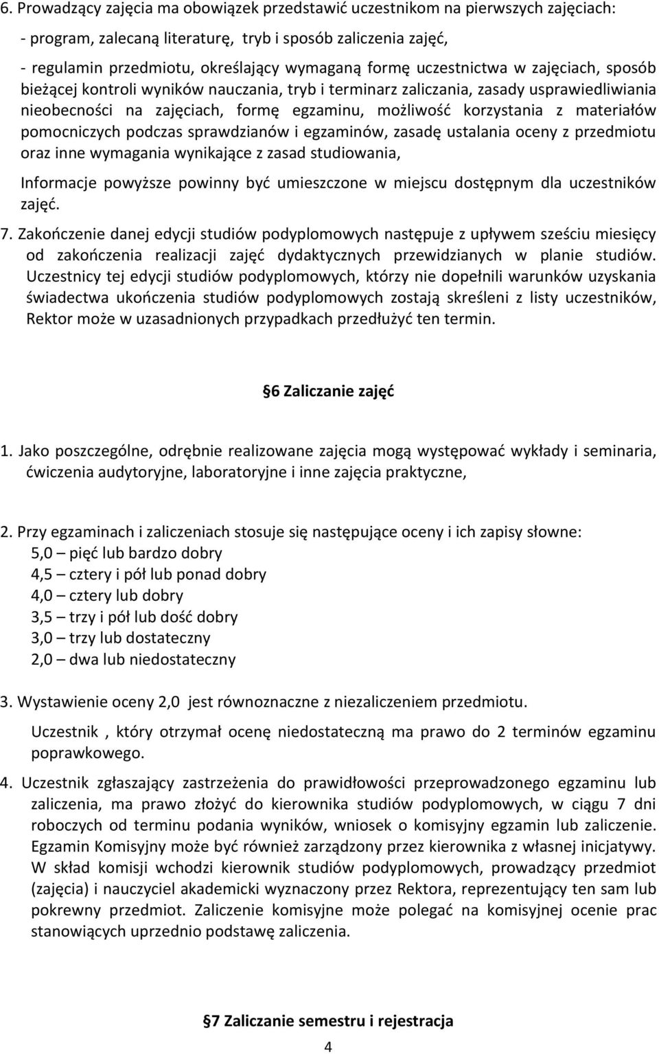 materiałów pomocniczych podczas sprawdzianów i egzaminów, zasadę ustalania oceny z przedmiotu oraz inne wymagania wynikające z zasad studiowania, Informacje powyższe powinny być umieszczone w miejscu