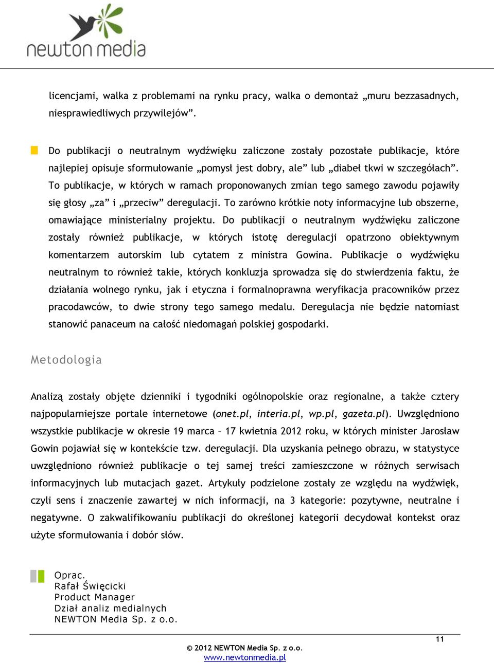 To publikacje, w których w ramach proponowanych zmian tego samego zawodu pojawiły się głosy za i przeciw deregulacji.