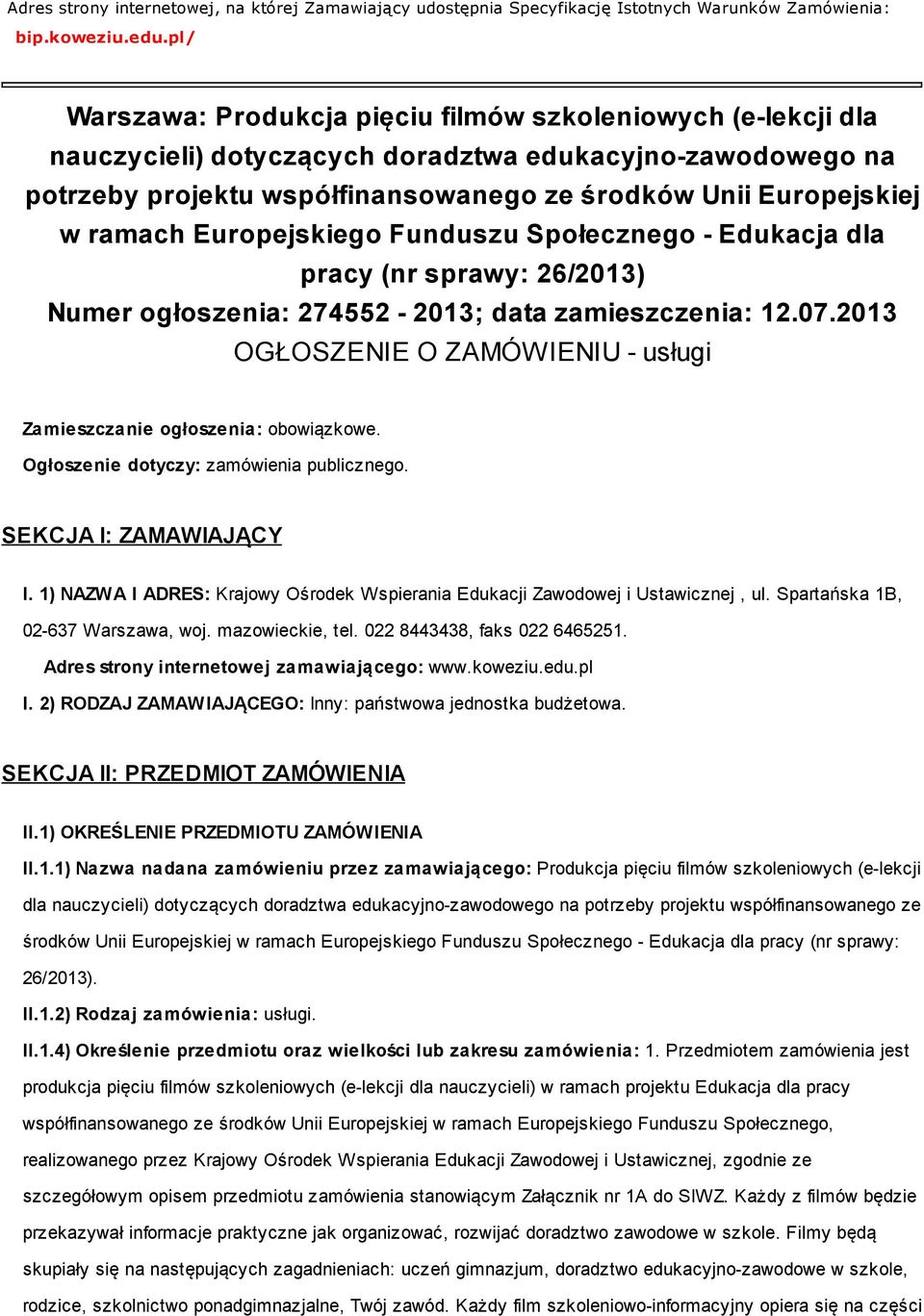 ramach Europejskiego Funduszu Społecznego - Edukacja dla pracy (nr sprawy: 26/2013) Numer ogłoszenia: 274552-2013; data zamieszczenia: 12.07.