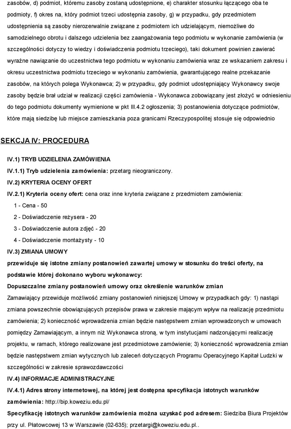 szczególności dotyczy to wiedzy i doświadczenia podmiotu trzeciego), taki dokument powinien zawierać wyraźne nawiązanie do uczestnictwa tego podmiotu w wykonaniu zamówienia wraz ze wskazaniem zakresu