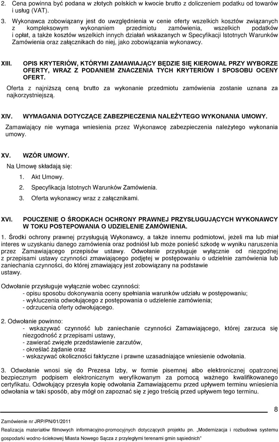 dziaùañ wskazanych w Specyfikacji Istotnych Warunków Zamówienia oraz zaù¹cznikach do niej, jako zobowi¹zania wykonawcy. XIII.