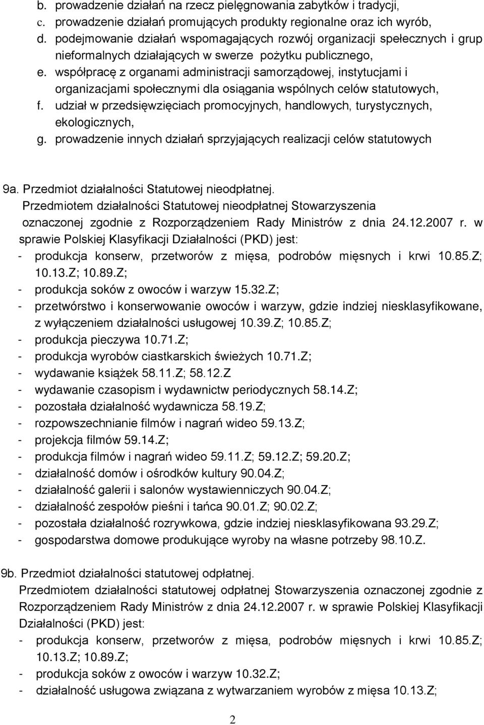 współpracę z organami administracji samorządowej, instytucjami i organizacjami społecznymi dla osiągania wspólnych celów statutowych, f.