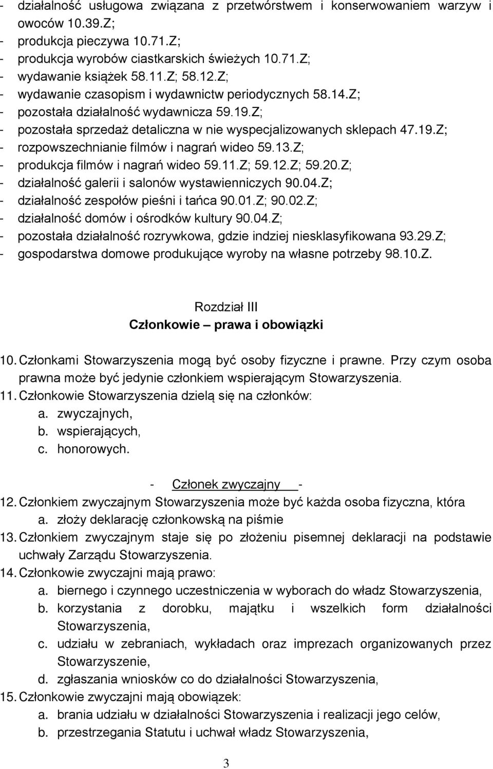 13.Z; - produkcja filmów i nagrań wideo 59.11.Z; 59.12.Z; 59.20.Z; - działalność galerii i salonów wystawienniczych 90.04.Z; - działalność zespołów pieśni i tańca 90.01.Z; 90.02.