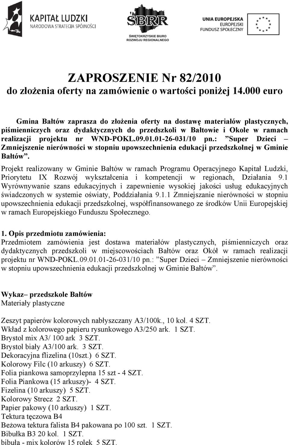 01.01-26-031/10 pn.: Super Dzieci Zmniejszenie nierówności w stopniu upowszechnienia edukacji przedszkolnej w Gminie Bałtów.