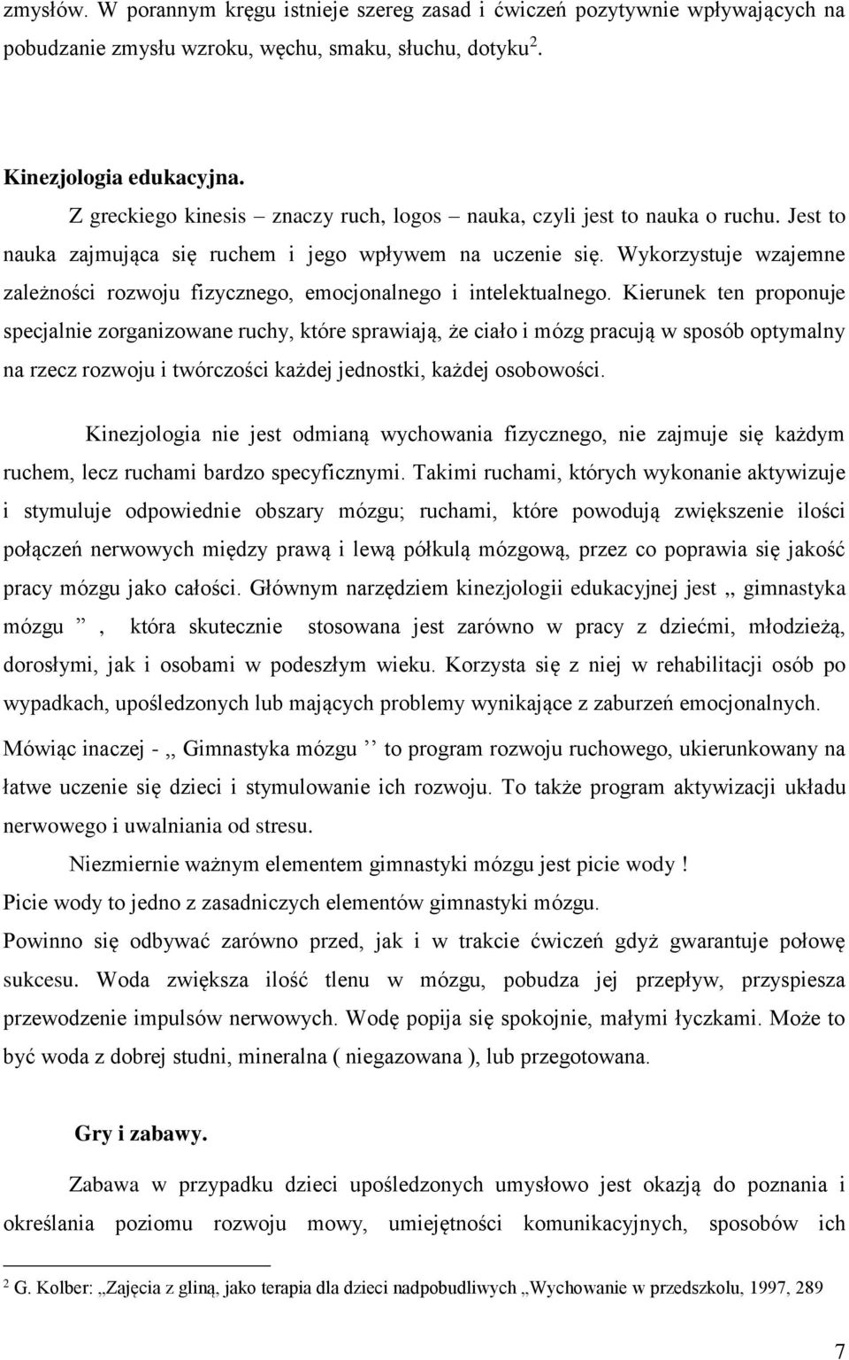 Wykorzystuje wzajemne zależności rozwoju fizycznego, emocjonalnego i intelektualnego.